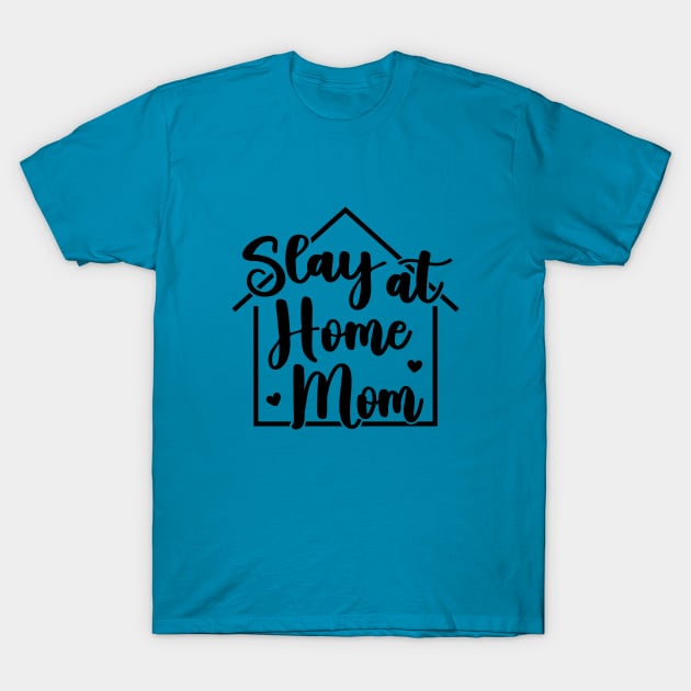 Slay At Home Mom Funny T-Shirt by rustydoodle